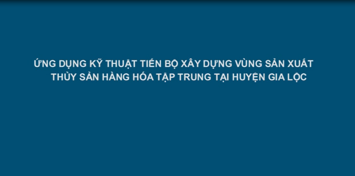 Ứng dụng kỹ thuật tiến bộ xây dựng vùng sản xuất thủy sản hàng hóa tập trung tại huyện Gia Lộc